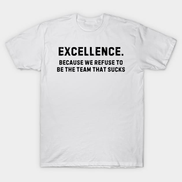 Team That Doesn't Suck Shirt - Team Excellence Pride, Motivational Sports Apparel, Great Gift for Teammates T-Shirt by TeeGeek Boutique